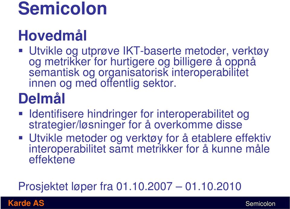 Delmål Identifisere hindringer for interoperabilitet og strategier/løsninger for å overkomme disse Utvikle