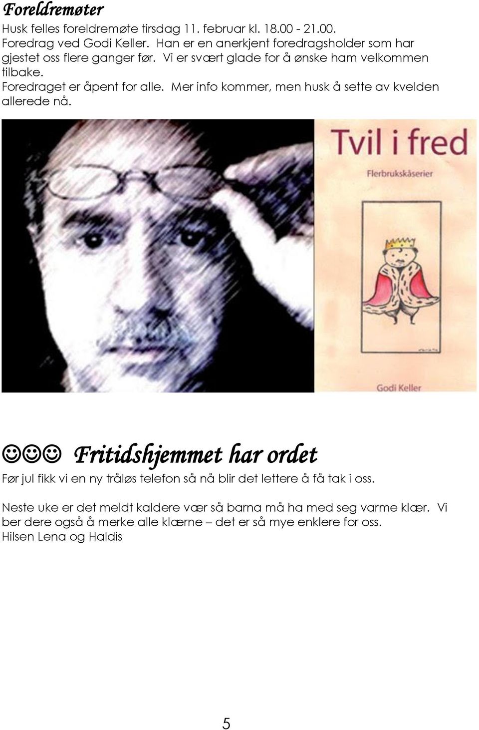 Foredraget er åpent for alle. Mer info kommer, men husk å sette av kvelden allerede nå.