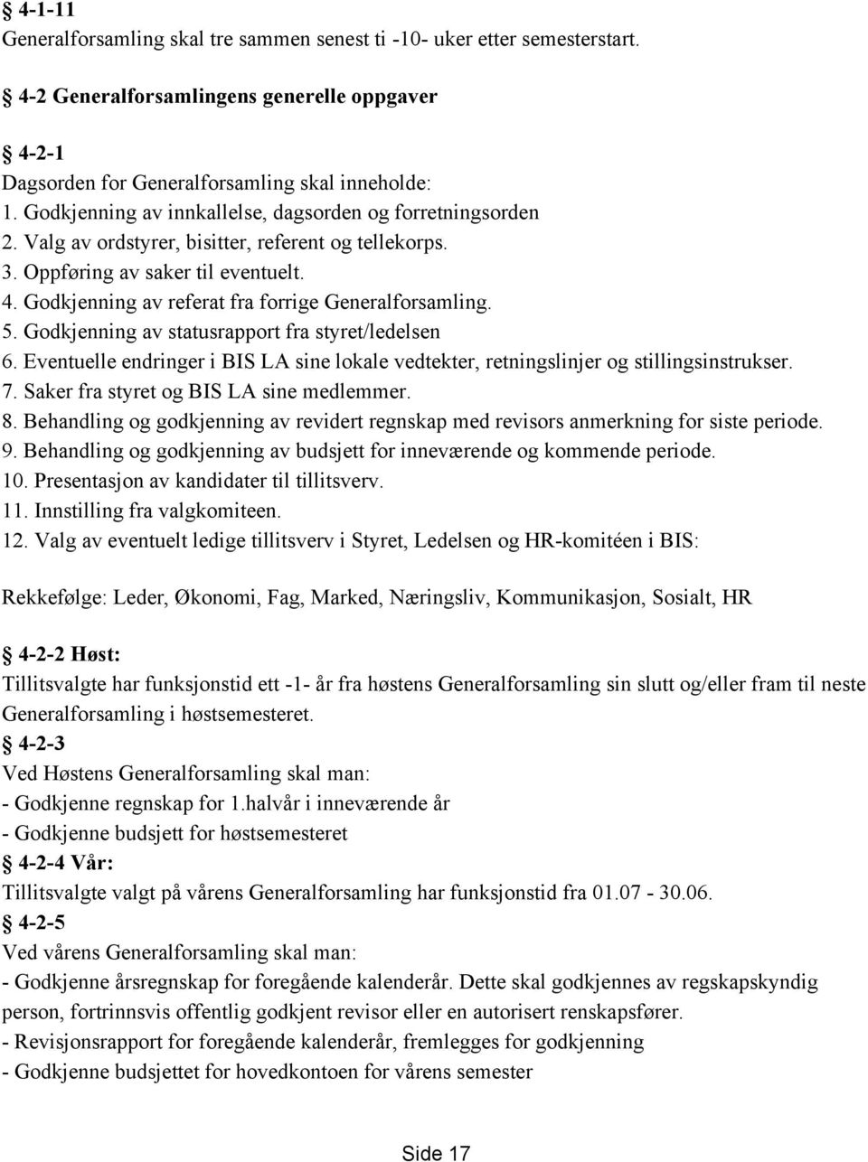 Godkjenning av referat fra forrige Generalforsamling. 5. Godkjenning av statusrapport fra styret/ledelsen 6. Eventuelle endringer i BIS LA sine lokale vedtekter, retningslinjer og stillingsinstrukser.