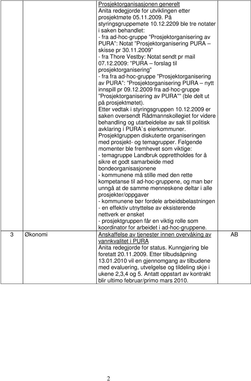 2009: PURA forslag til prosjektorganisering - fra fra ad-hoc-gruppe Prosjektorganisering av PURA : Prosjektorganisering PURA nytt innspill pr 09.12.