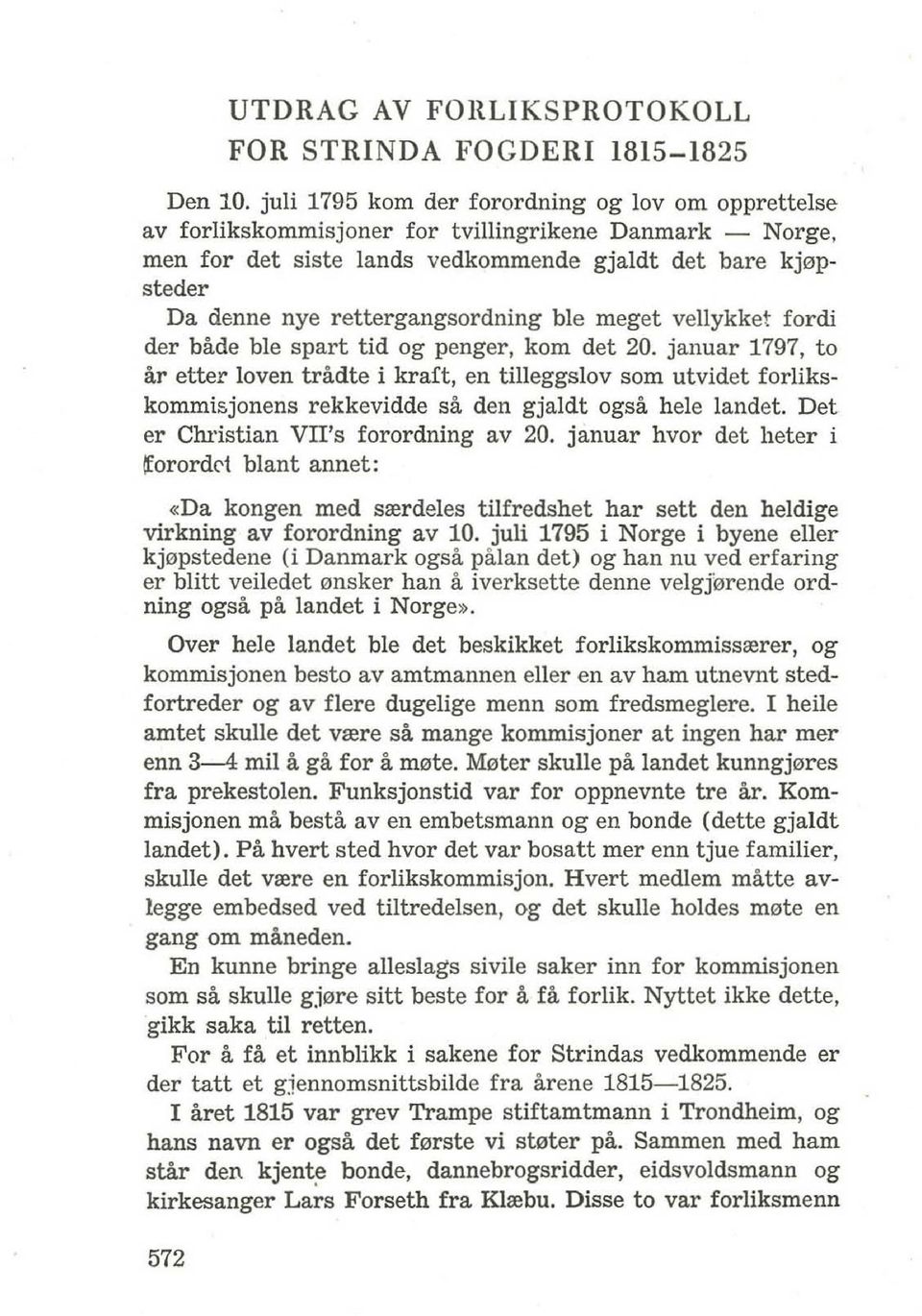 januar 1797, to 801' etter loven tradte i kraft, en tilleggslov som utvidet forlikskommisjonens rekkevidde sa den gjaldt ogsa hele landet. Det er Christian VII's forordning av 20.