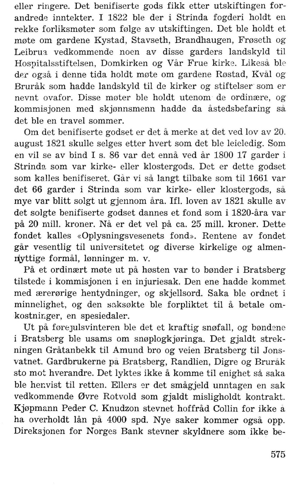 Likesa ble dr,r og3a i denne tida holdt m0te om gardene R0stad, Kval og Brurak som hadde landskyld til de kirker og stiftelser som er nevnt ovafor.