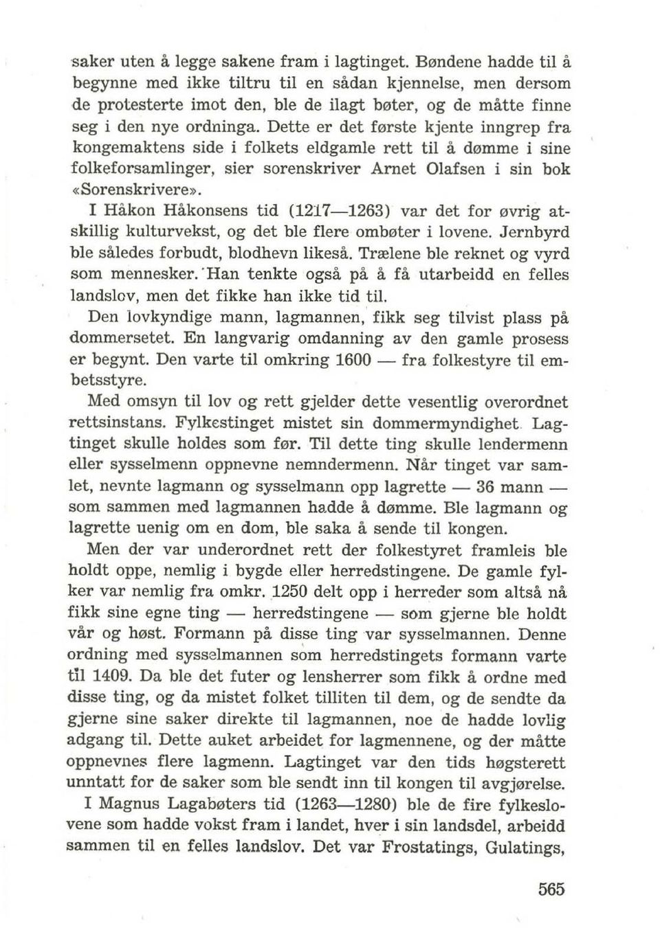 Dette er det f0rste kjente inngrep fra kongemaktens side i folkets eldgamle reu til a d0mme i sine folkeforsamlinger, sier sorenskriver Arnet Olafsen i sin bok «Sorenskrivere».