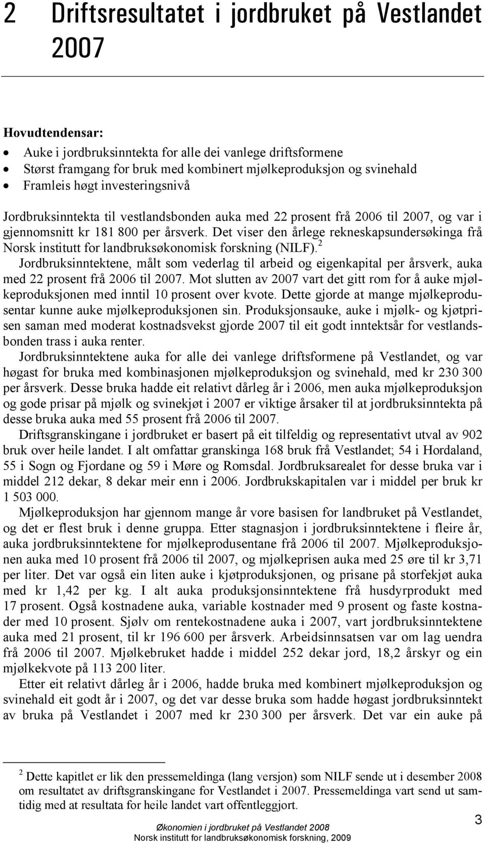 Det viser den årlege rekneskapsundersøkinga frå Norsk institutt for landbruksøkonomisk forskning (NILF).