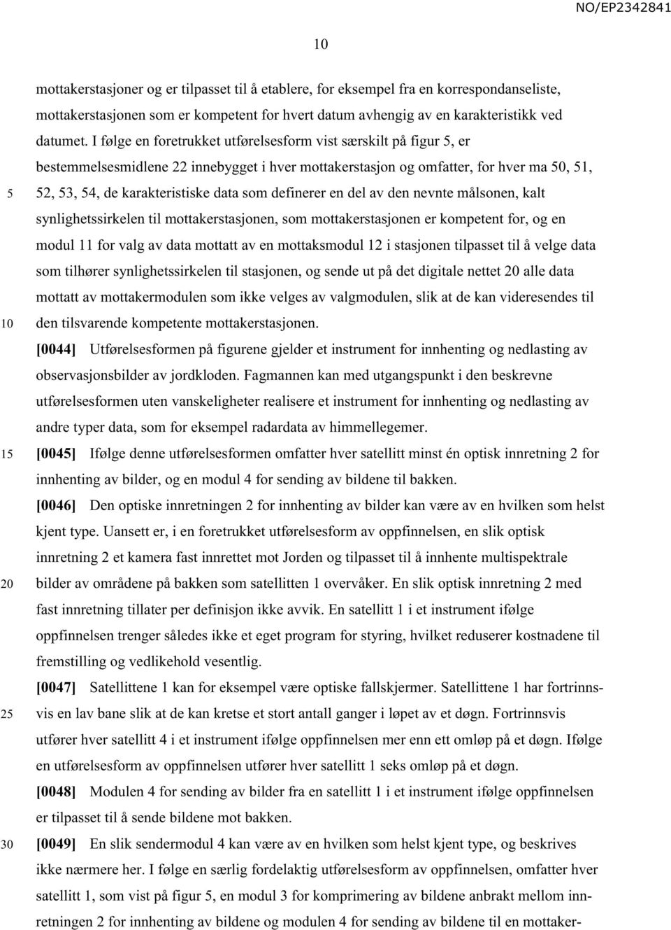 en del av den nevnte målsonen, kalt synlighetssirkelen til mottakerstasjonen, som mottakerstasjonen er kompetent for, og en modul 11 for valg av data mottatt av en mottaksmodul 12 i stasjonen