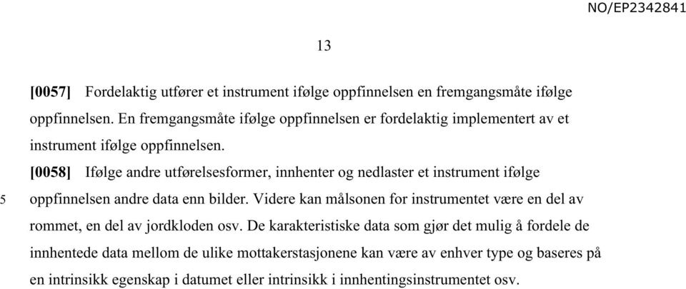 [008] Ifølge andre utførelsesformer, innhenter og nedlaster et instrument ifølge oppfinnelsen andre data enn bilder.