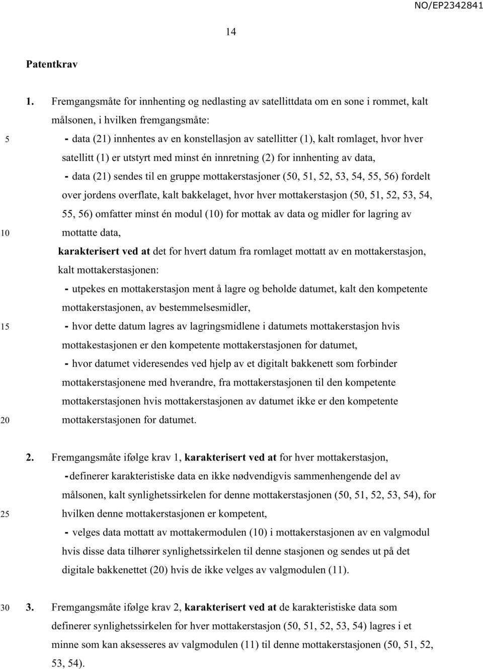 hvor hver satellitt (1) er utstyrt med minst én innretning (2) for innhenting av data, - data (21) sendes til en gruppe mottakerstasjoner (0, 1, 2, 3, 4,, 6) fordelt over jordens overflate, kalt