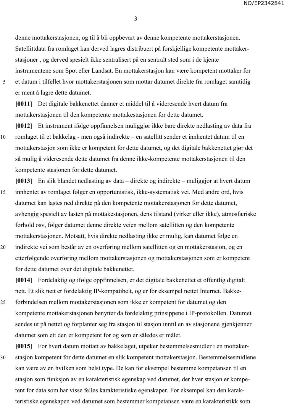 eller Landsat. En mottakerstasjon kan være kompetent mottaker for et datum i tilfellet hvor mottakerstasjonen som mottar datumet direkte fra romlaget samtidig er ment å lagre dette datumet.