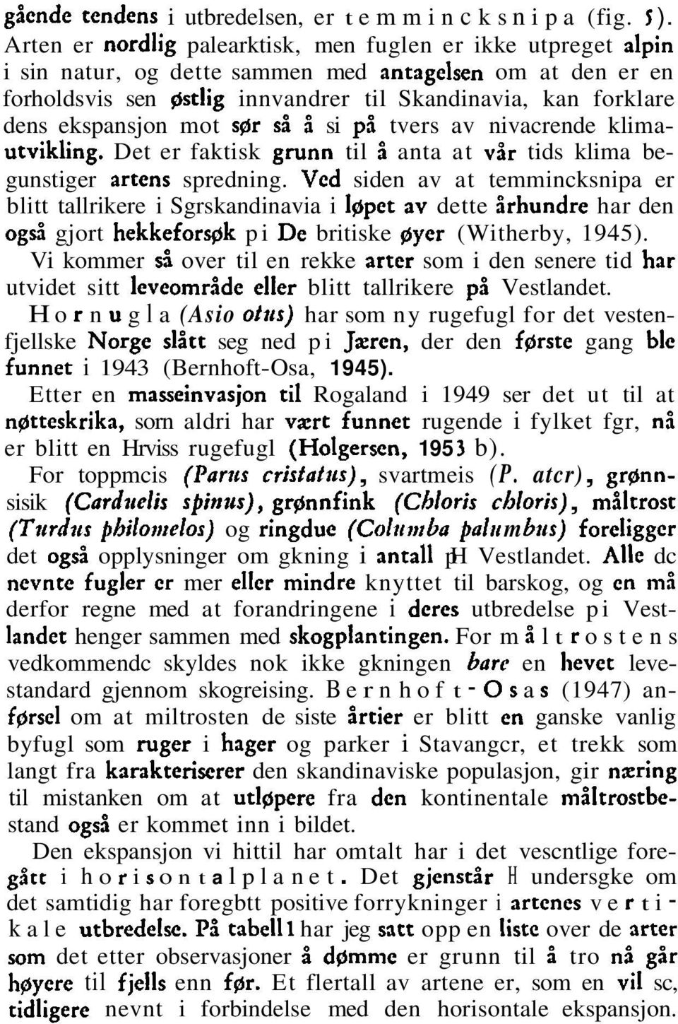 ekspansjon mot sgr sb 5 si pb tvers av nivacrende klimautvikling. Det er faktisk grunn til i anta at v5r tids klima begunstiger artens spredning.