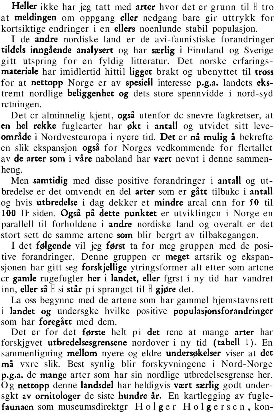 Det norskc crfaringsmateriale har imidlertid hittil liggct brakt og ubenyttet til tross for at nettopp Norge er av spesiell interesse p.g.a. landcts ckstremt nordlige beliggenhct og dets store spennvidde i nord-syd rctningen.