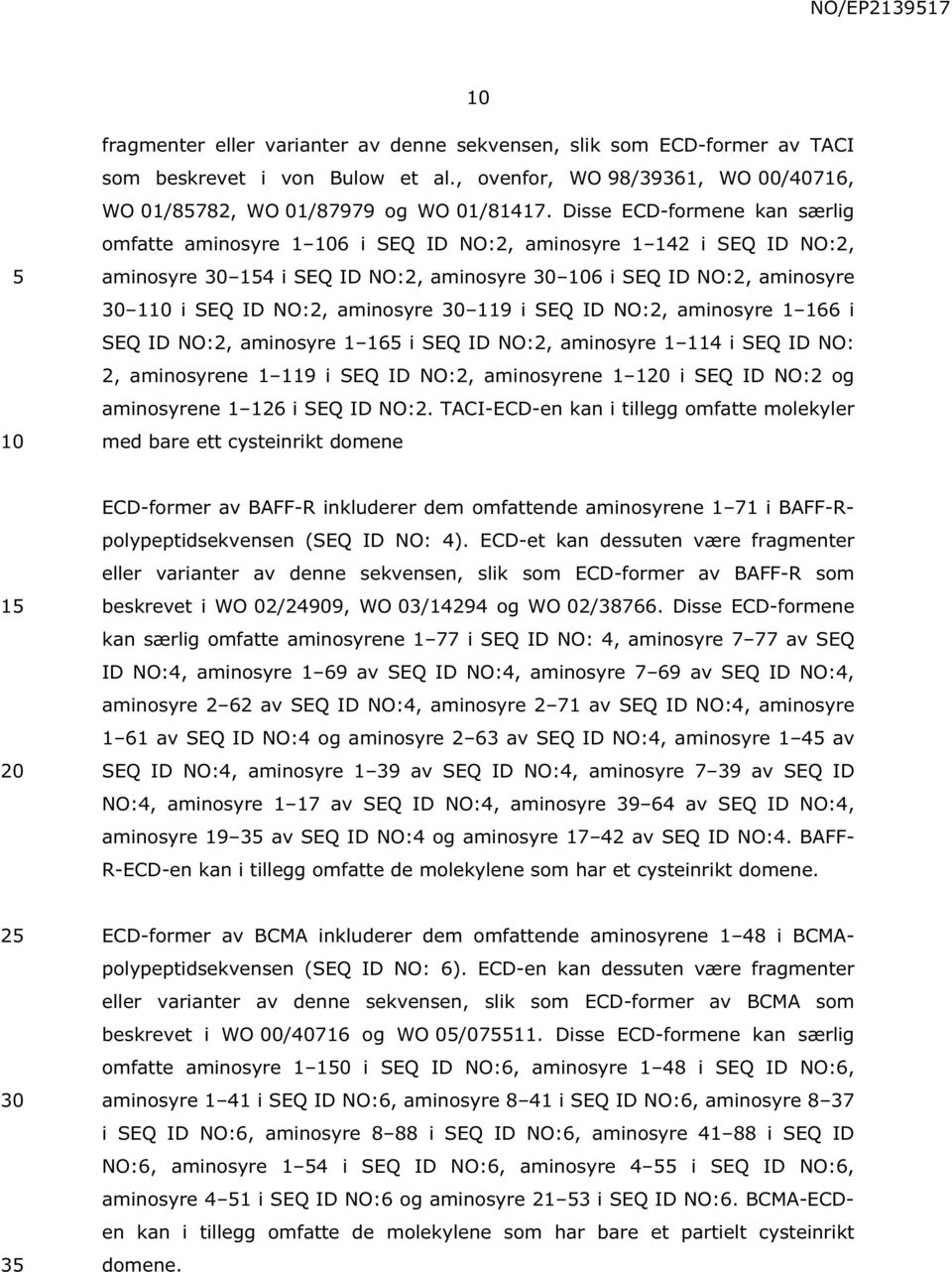 SEQ ID NO:2, aminosyre 1œ166 i SEQ ID NO:2, aminosyre 1œ16 i SEQ ID NO:2, aminosyre 1œ114 i SEQ ID NO: 2, aminosyrene 1œ119 i SEQ ID NO:2, aminosyrene 1œ1 i SEQ ID NO:2 og aminosyrene 1œ126 i SEQ ID