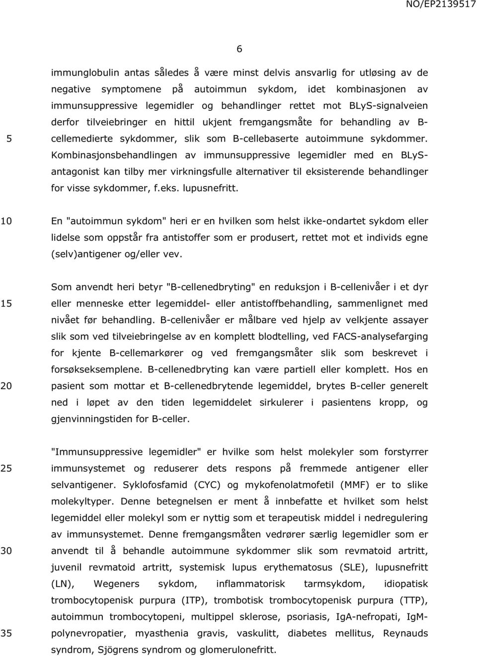 Kombinasjonsbehandlingen av immunsuppressive legemidler med en BLySantagonist kan tilby mer virkningsfulle alternativer til eksisterende behandlinger for visse sykdommer, f.eks. lupusnefritt.