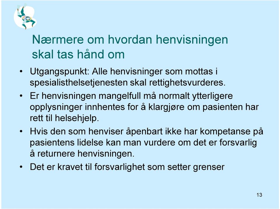 Er henvisningen mangelfull må nrmalt ytterligere pplysninger innhentes fr å klargjøre m pasienten har rett til