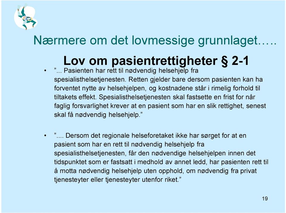 Spesialisthelsetjenesten skal fastsette en frist fr når faglig frsvarlighet krever at en pasient sm har en slik rettighet, senest skal få nødvendig helsehjelp.