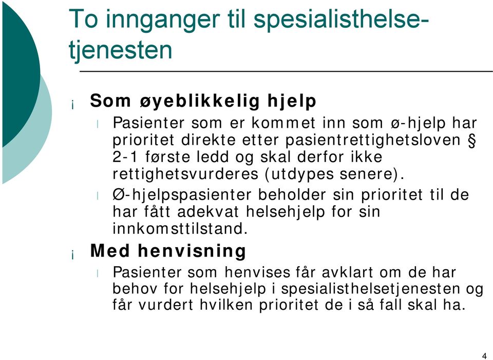 Ø-hjelpspasienter behlder sin priritet til de har fått adekvat helsehjelp fr sin innkmsttilstand.