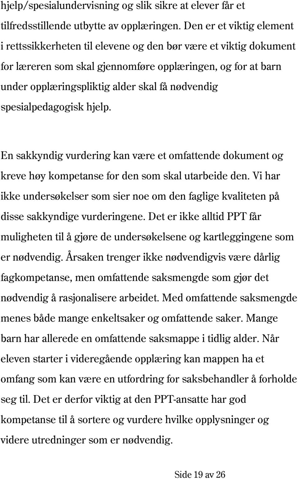 spesialpedagogisk hjelp. En sakkyndig vurdering kan være et omfattende dokument og kreve høy kompetanse for den som skal utarbeide den.