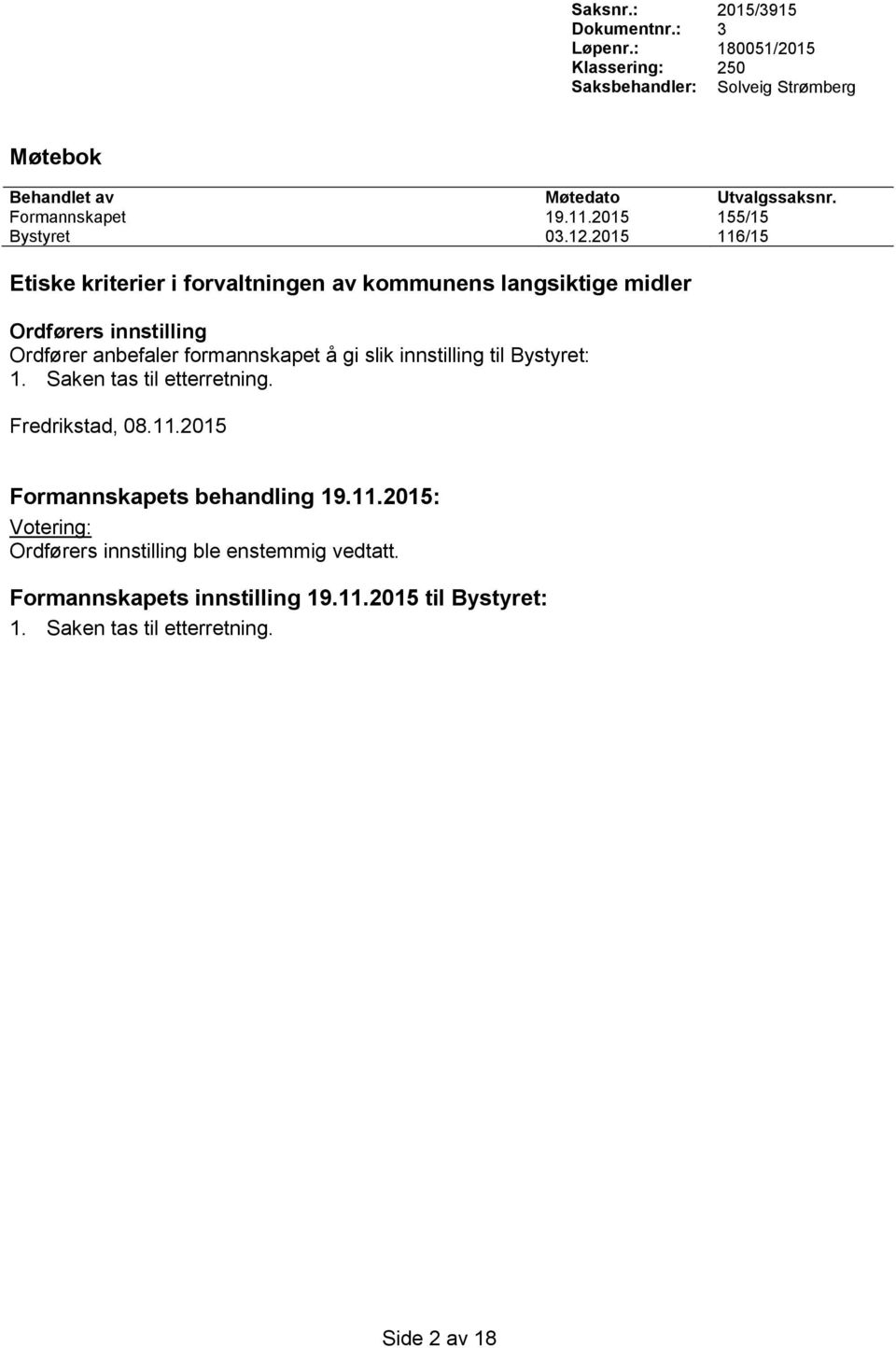 2015 116/15 Etiske kriterier i forvaltningen av kommunens langsiktige midler Ordførers innstilling Ordfører anbefaler formannskapet å gi slik