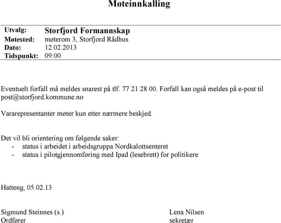 Forfall kan også meldes på e-post til post@storfjord.kommune.no Vararepresentanter møter kun etter nærmere beskjed.
