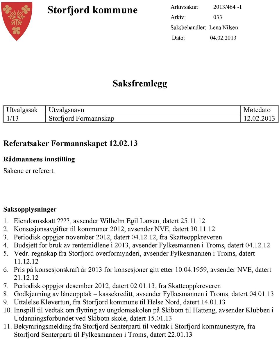 11.12 3. Periodisk oppgjør november 2012, datert 04.12.12, fra Skatteoppkreveren 4. Budsjett for bruk av rentemidlene i 2013, avsender Fylkesmannen i Troms, datert 04.12.12 5. Vedr.