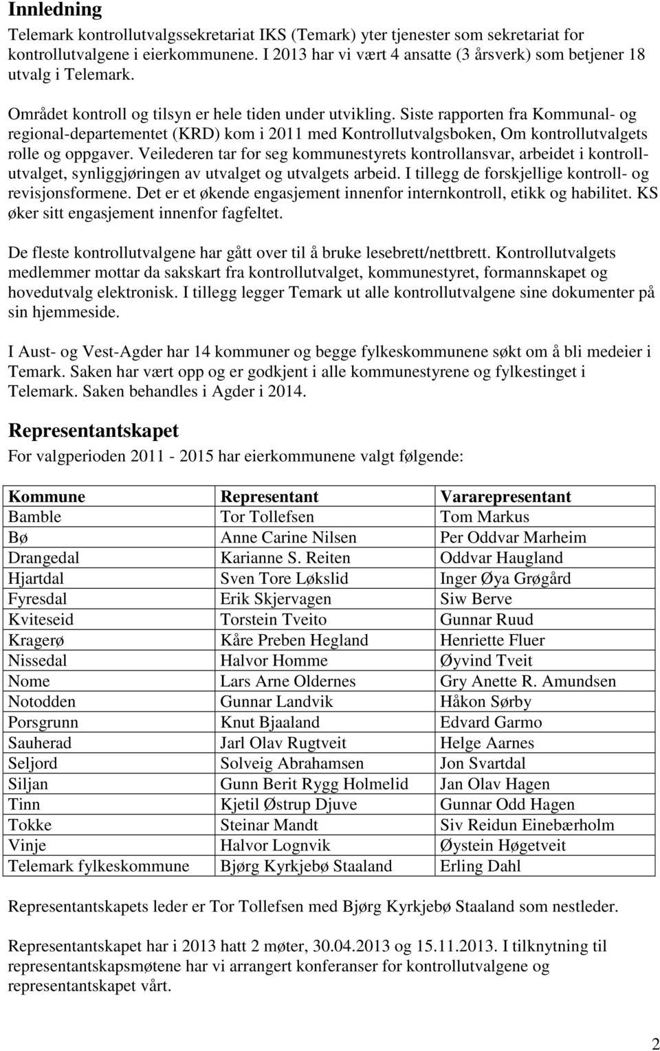 Siste rapporten fra Kommunal- og regional-departementet (KRD) kom i 2011 med Kontrollutvalgsboken, Om kontrollutvalgets rolle og oppgaver.