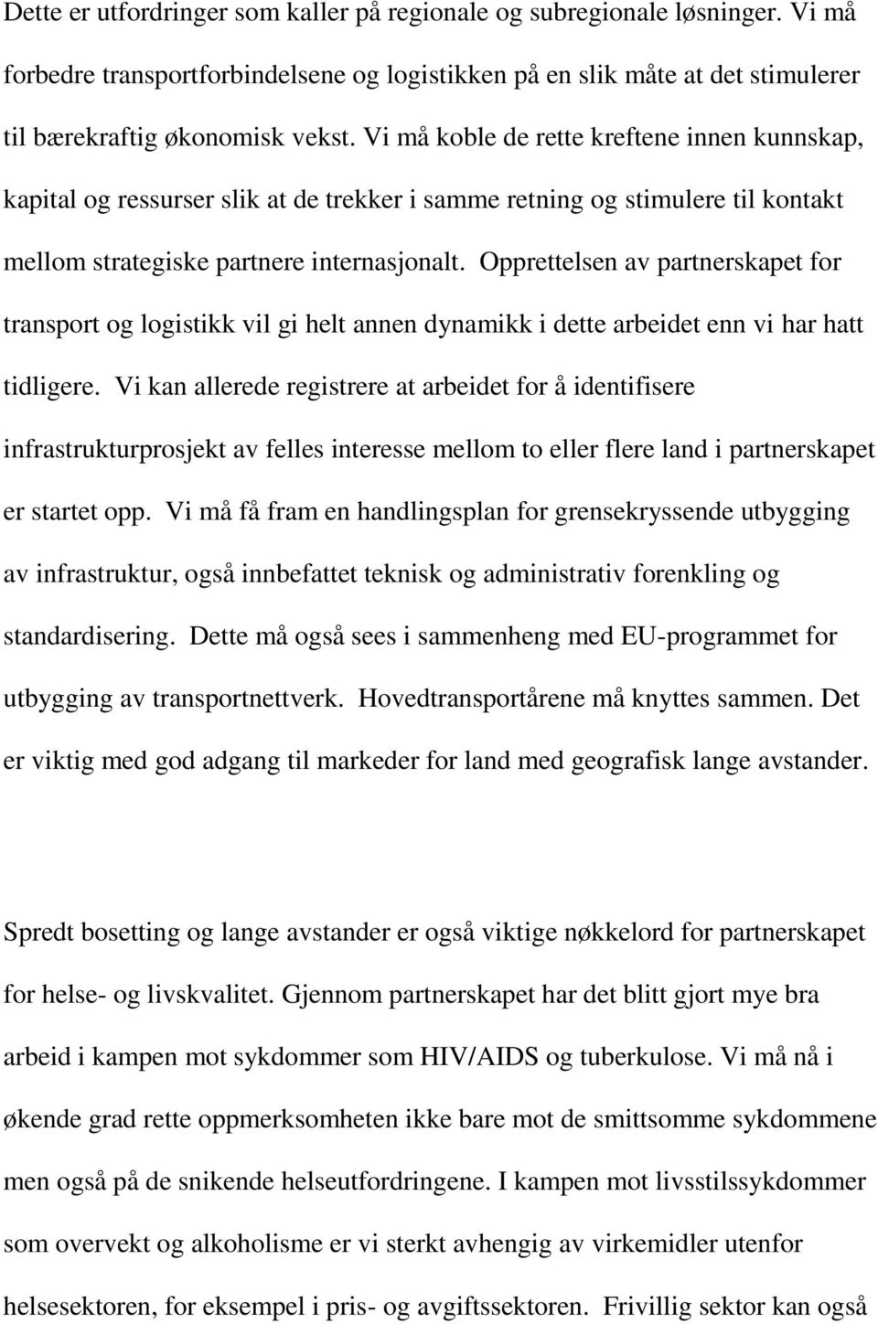 Opprettelsen av partnerskapet for transport og logistikk vil gi helt annen dynamikk i dette arbeidet enn vi har hatt tidligere.