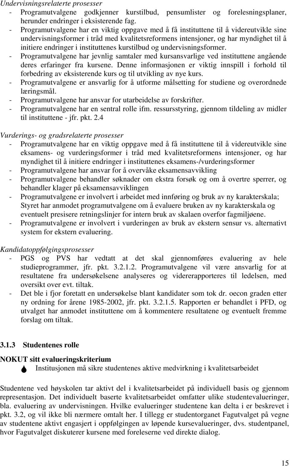 instituttenes kurstilbud og undervisningsformer. - Programutvalgene har jevnlig samtaler med kursansvarlige ved instituttene angående deres erfaringer fra kursene.