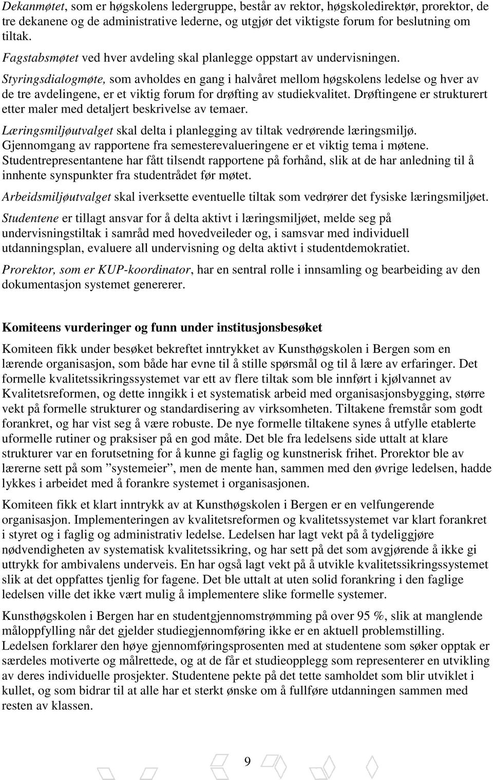 Styringsdialogmøte, som avholdes en gang i halvåret mellom høgskolens ledelse og hver av de tre avdelingene, er et viktig forum for drøfting av studiekvalitet.