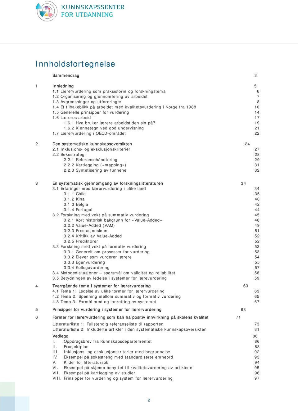 7 Lærervurdering i OECD-området 5 2 Den systematiske kunnskapsoversikten 2.1 Inklusjons- og eksklusjonskriterier 2.2 Søkestrategi 2.2.1 Referansehåndtering 2.2.2 Kartlegging («mapping») 2.2.3 Syntetisering av funnene 3 En systematisk gjennomgang av forskningslitteraturen 3.