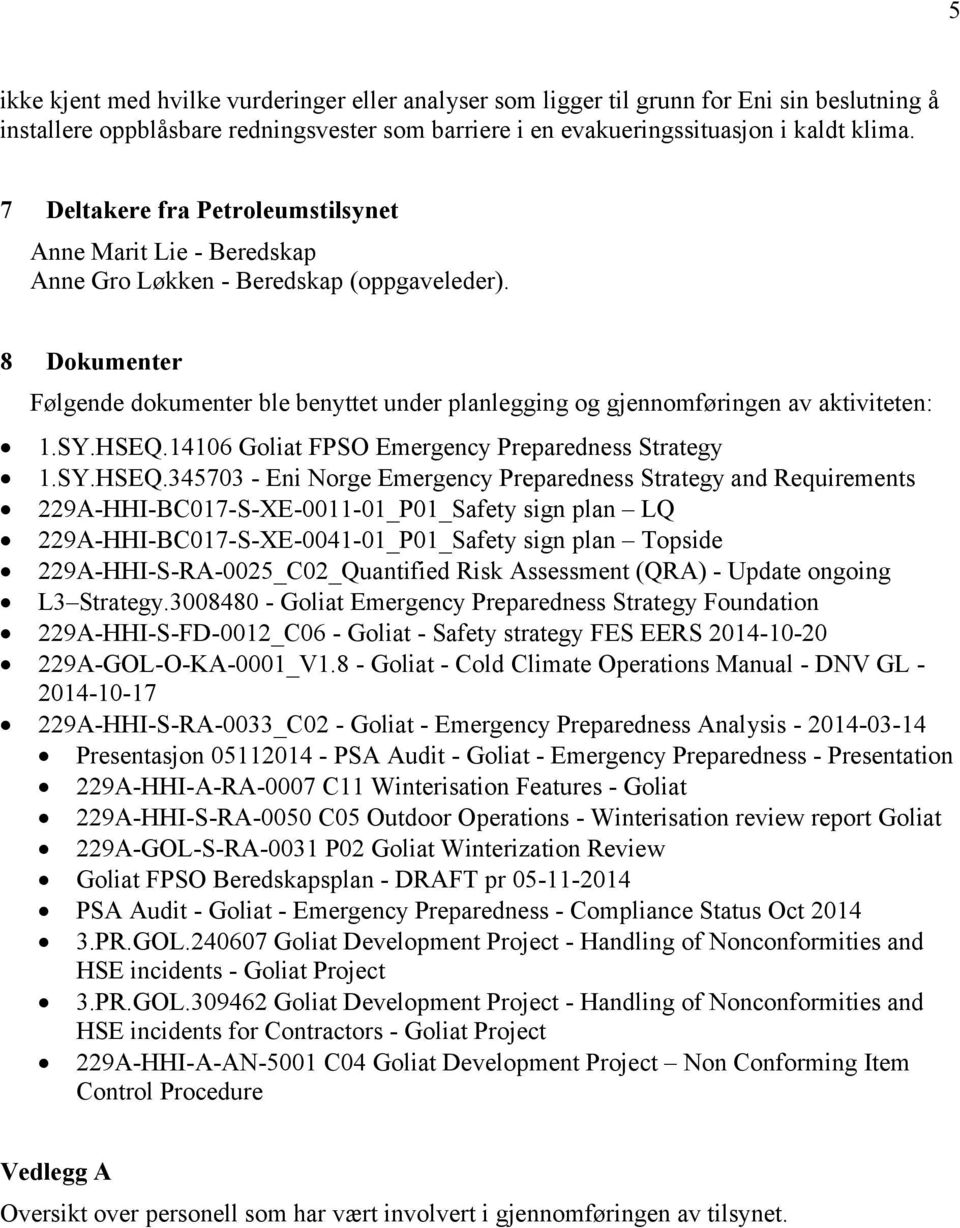 8 Dokumenter Følgende dokumenter ble benyttet under planlegging og gjennomføringen av aktiviteten: 1.SY.HSEQ.