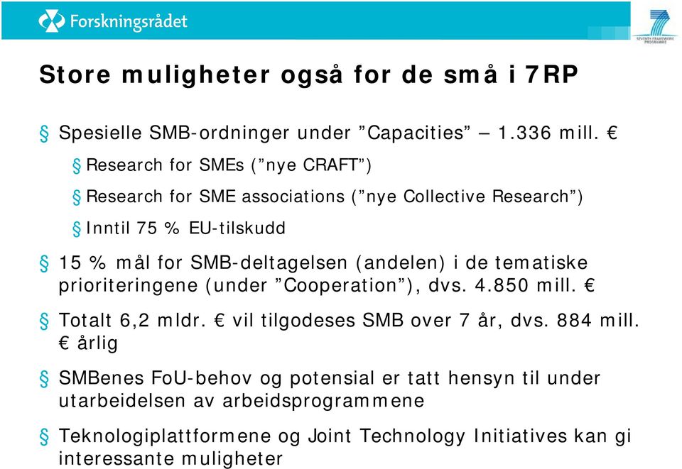 SMB-deltagelsen (andelen) i de tematiske prioriteringene (under Cooperation ), dvs. 4.850 mill. Totalt 6,2 mldr.