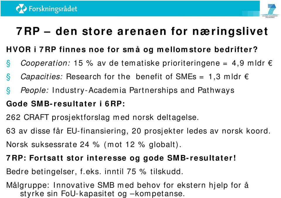 Pathways Gode SMB-resultater i 6RP: 262 CRAFT prosjektforslag med norsk deltagelse. 63 av disse får EU-finansiering, 20 prosjekter ledes av norsk koord.