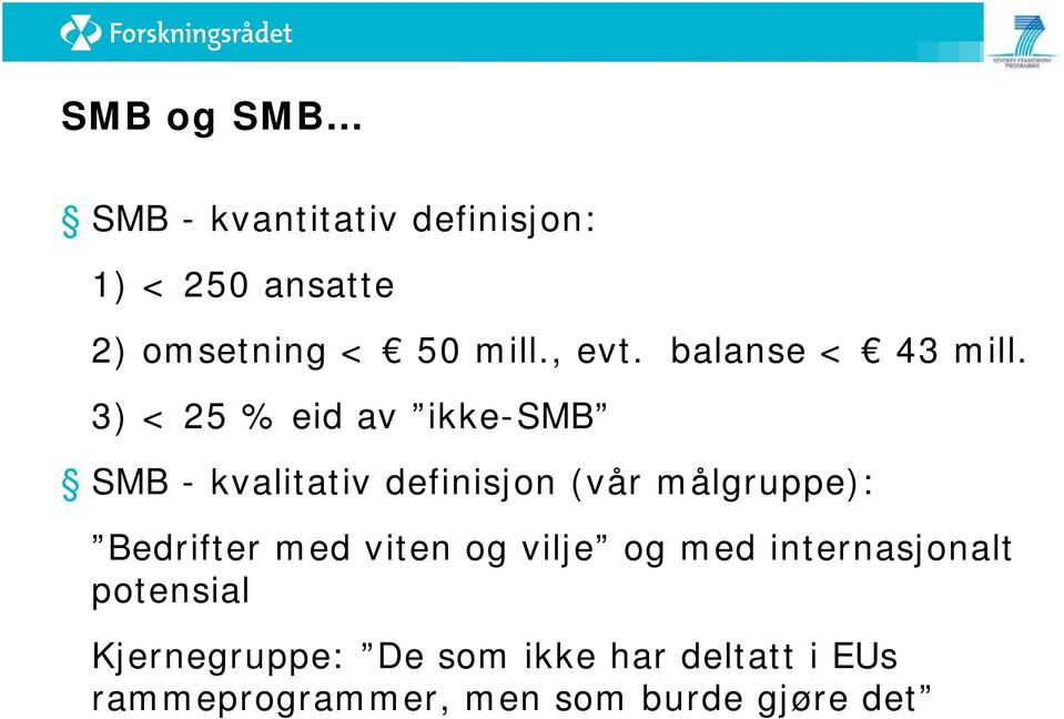 3) < 25 % eid av ikke-smb SMB - kvalitativ definisjon (vår målgruppe): Bedrifter