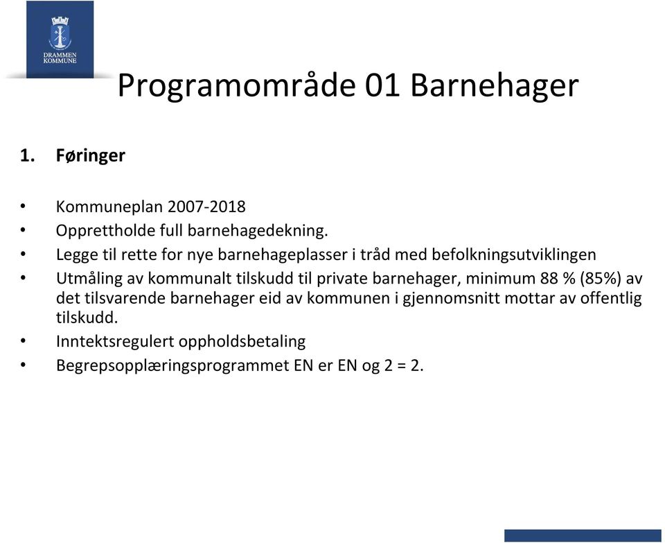 tilskudd til private barnehager, minimum 88 % (85%) av det tilsvarende barnehager eid av kommunen i