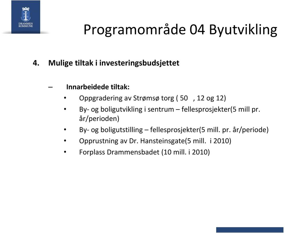 50, 12 og 12) By og boligutvikling i sentrum fellesprosjekter(5 mill pr.