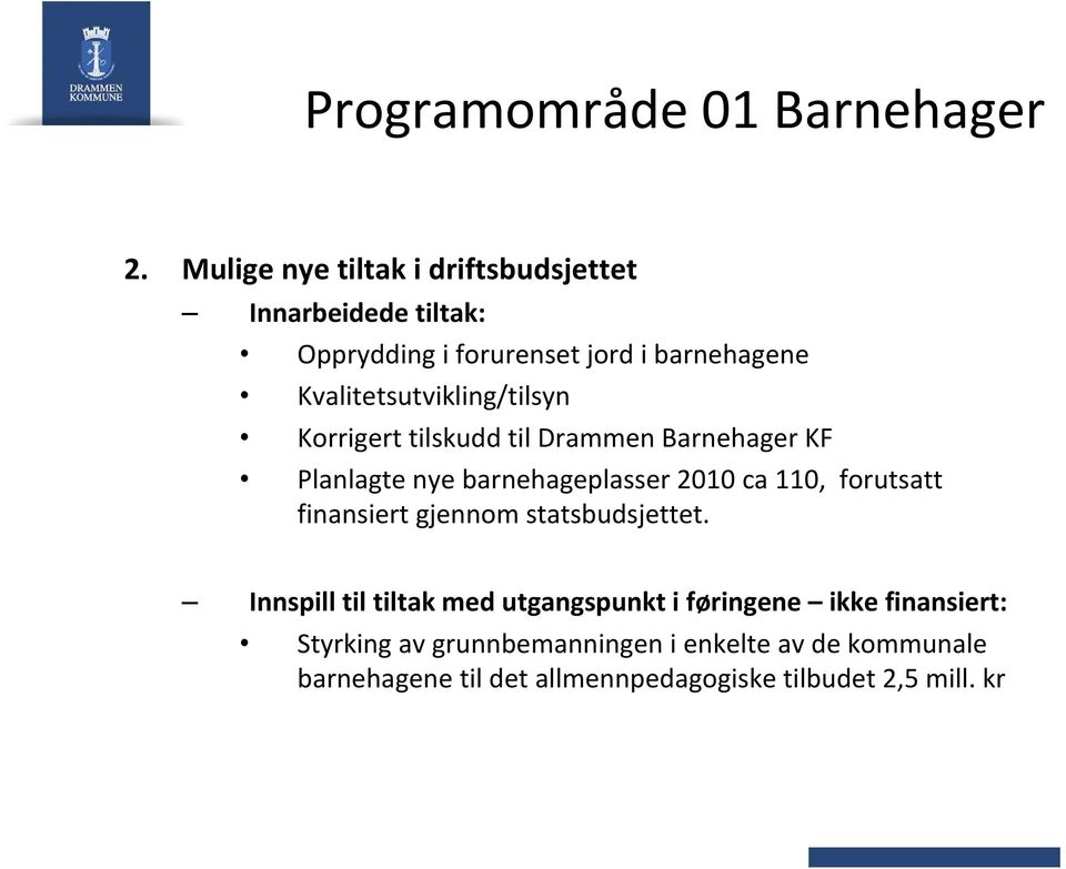 Kvalitetsutvikling/tilsyn Korrigert tilskudd til Drammen Barnehager KF Planlagte nye barnehageplasser 2010 ca 110,