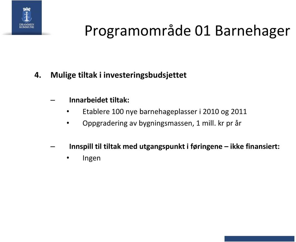 Etablere 100 nye barnehageplasser i 2010 og 2011 Oppgradering av