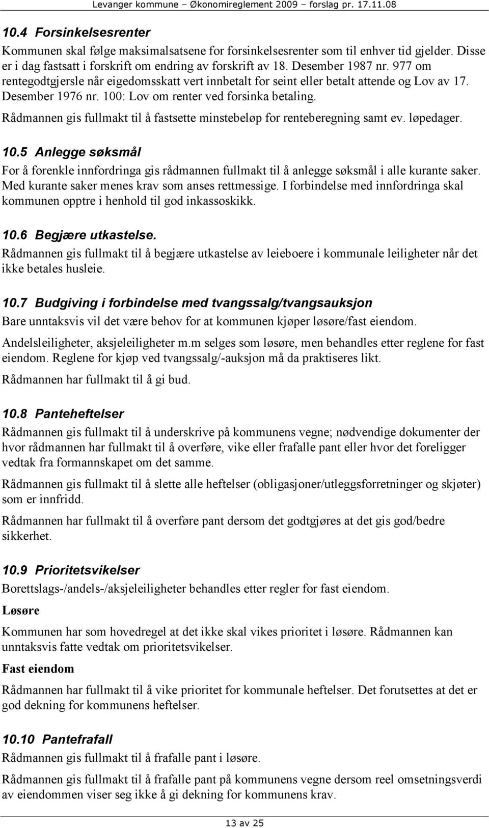 Rådmannen gis fullmakt til å fastsette minstebeløp for renteberegning samt ev. løpedager. 10.