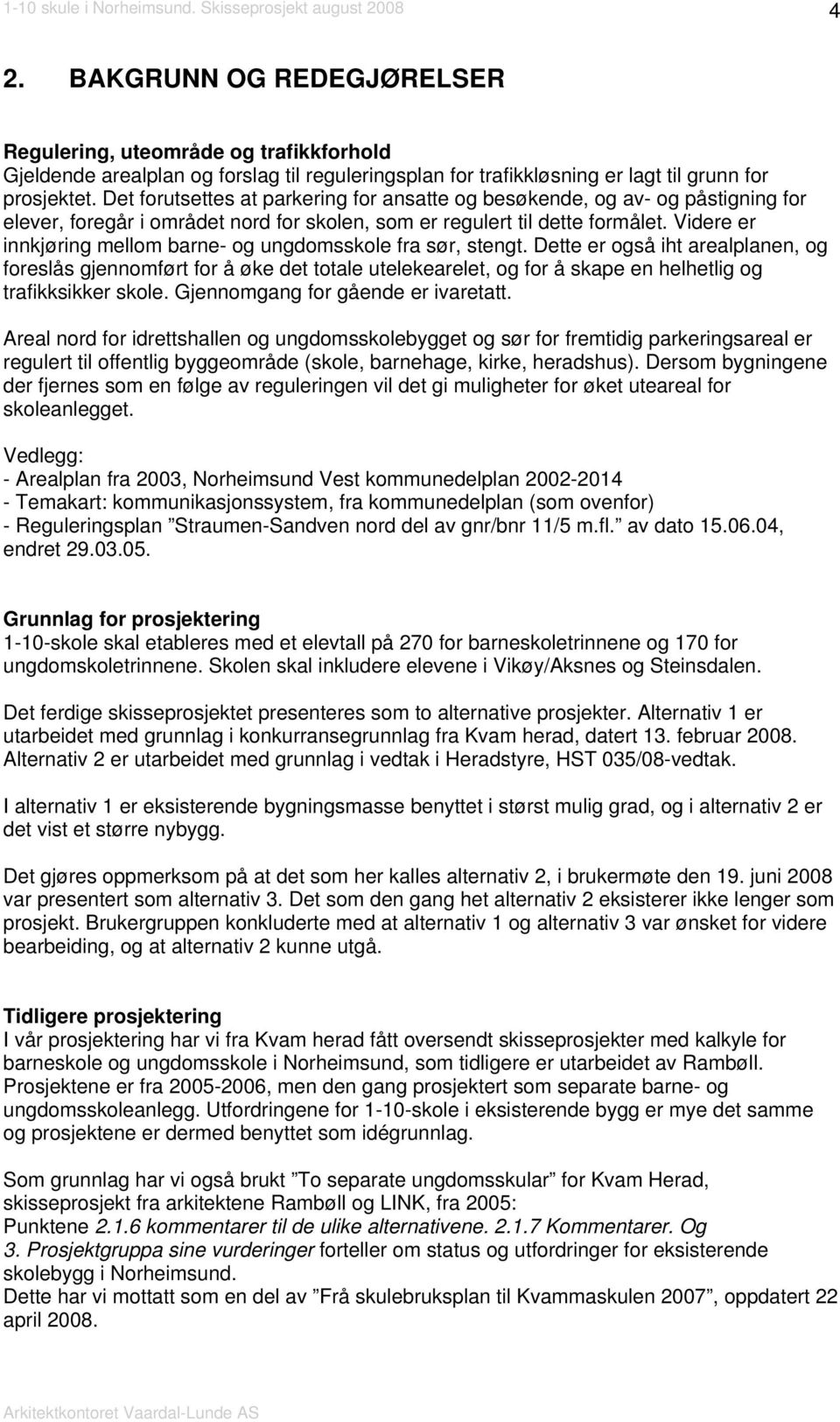 Videre er innkjøring mellom barne- og ungdomsskole fra sør, stengt.