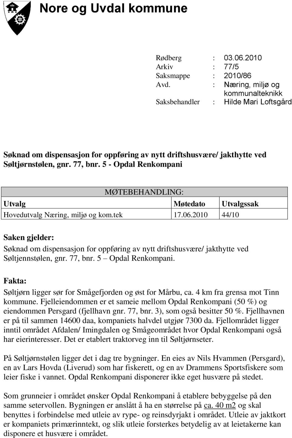 5 - Opdal Renkompani MØTEBEHANDLING: Utvalg Møtedato Utvalgssak Hovedutvalg Næring, miljø og kom.tek 17.06.