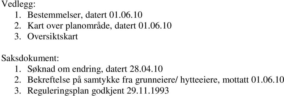 Oversiktskart Saksdokument: 1. Søknad om endring, datert 28.04.