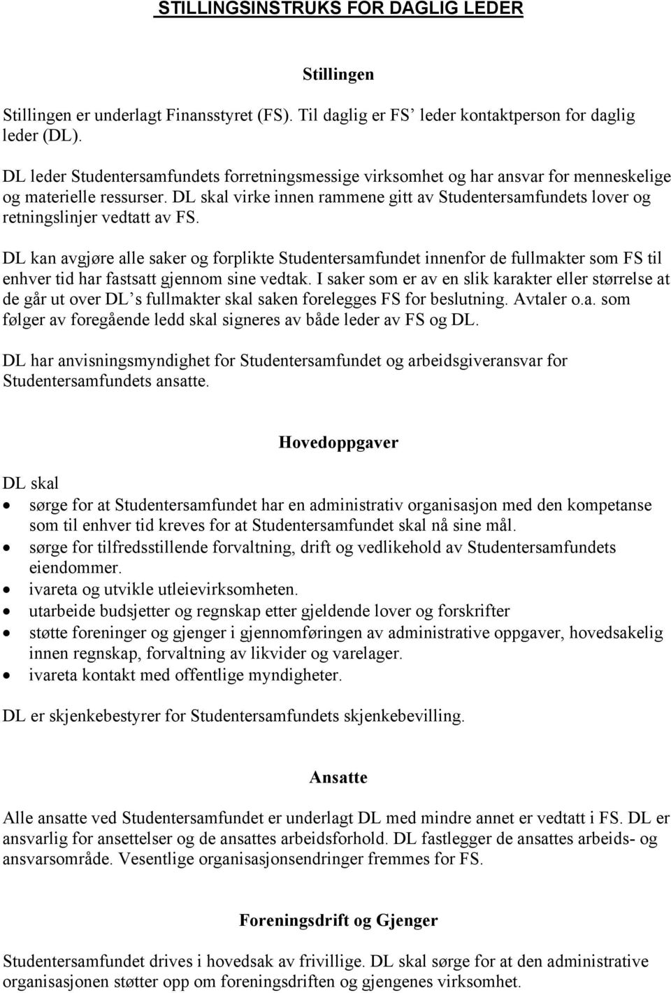 DL skal virke innen rammene gitt av Studentersamfundets lover og retningslinjer vedtatt av FS.