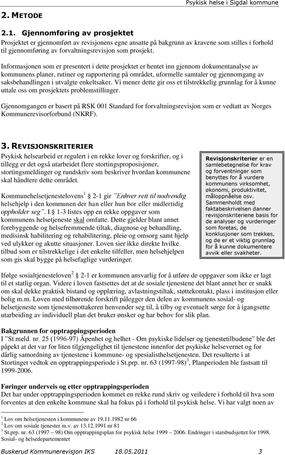 i utvalgte enkeltsaker. Vi mener dette gir oss et tilstrekkelig grunnlag for å kunne uttale oss om prosjektets problemstillinger.