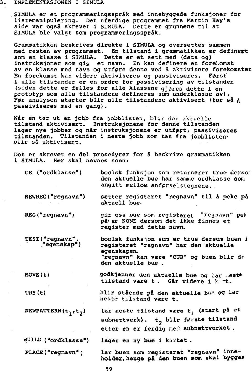 En tilstand i grammatikken er definert som en klasse i SIMULA. Dette er et sett med (data og) instruksjoner som gis et navn.