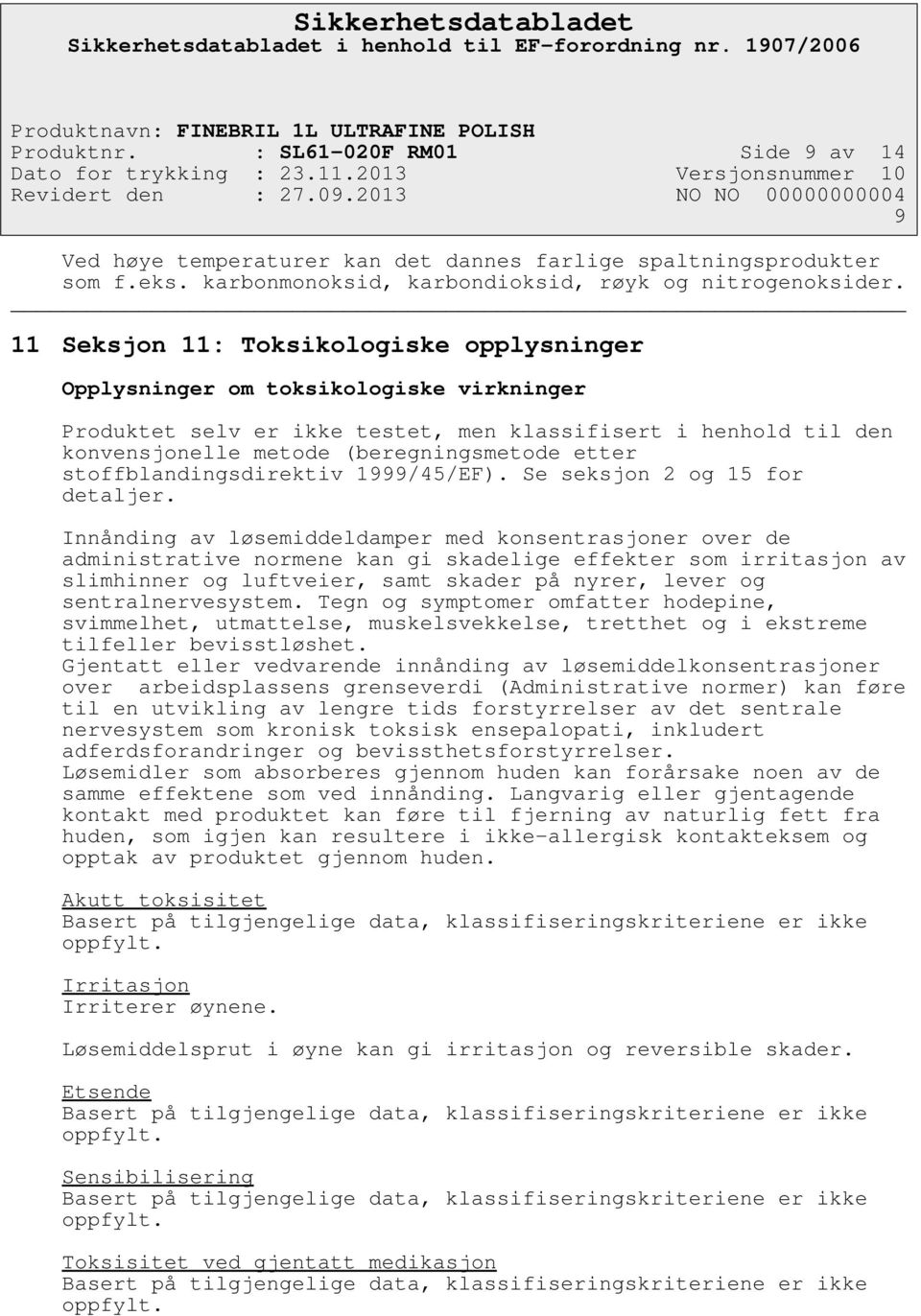 stoffblandingsdirektiv 1999/45/EF). Se seksjon 2 og 15 for detaljer.