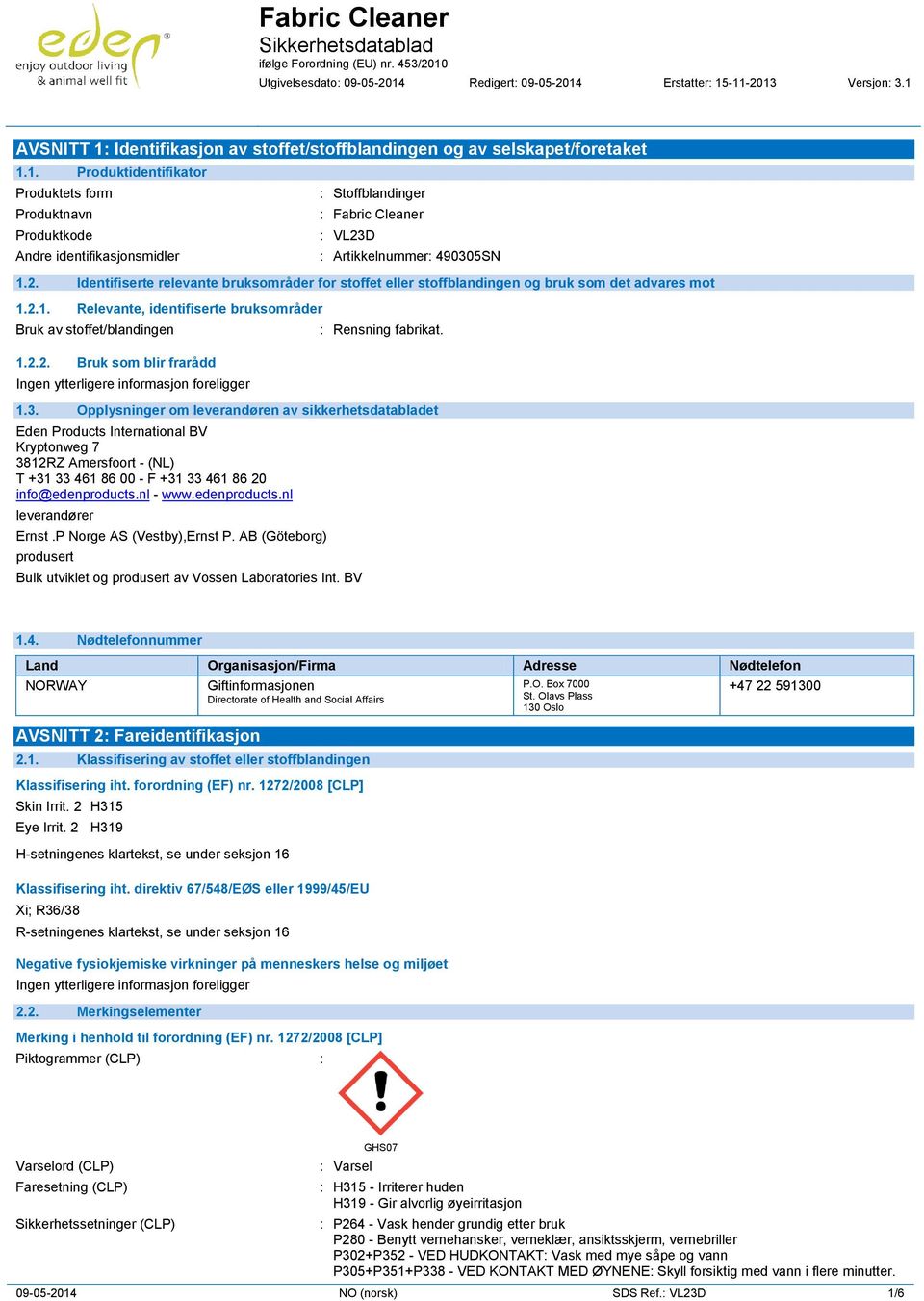 1.3. Opplysninger om leverandøren av sikkerhetsdatabladet Eden Products International BV Kryptonweg 7 3812RZ Amersfoort - (NL) T +31 33 461 86 00 - F +31 33 461 86 20 info@edenproducts.nl - www.