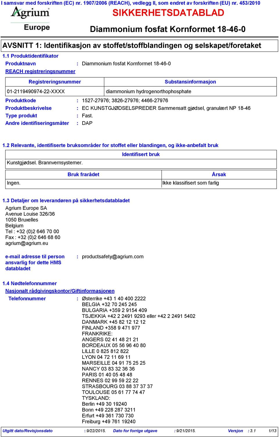 Produktbeskrivelse EC KUNSTGJØDSELSPREDER Sammensatt gjødsel, granulært NP 1846 Type produkt Fast. Andre identifiseringsmåter DAP 1.