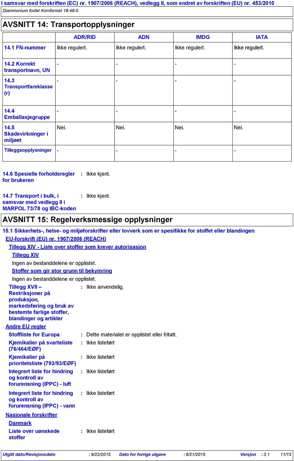 7 Transport i bulk, i samsvar med vedlegg II i MARPOL 73/78 og IBCkoden AVSNITT 15 Regelverksmessige opplysninger 15.