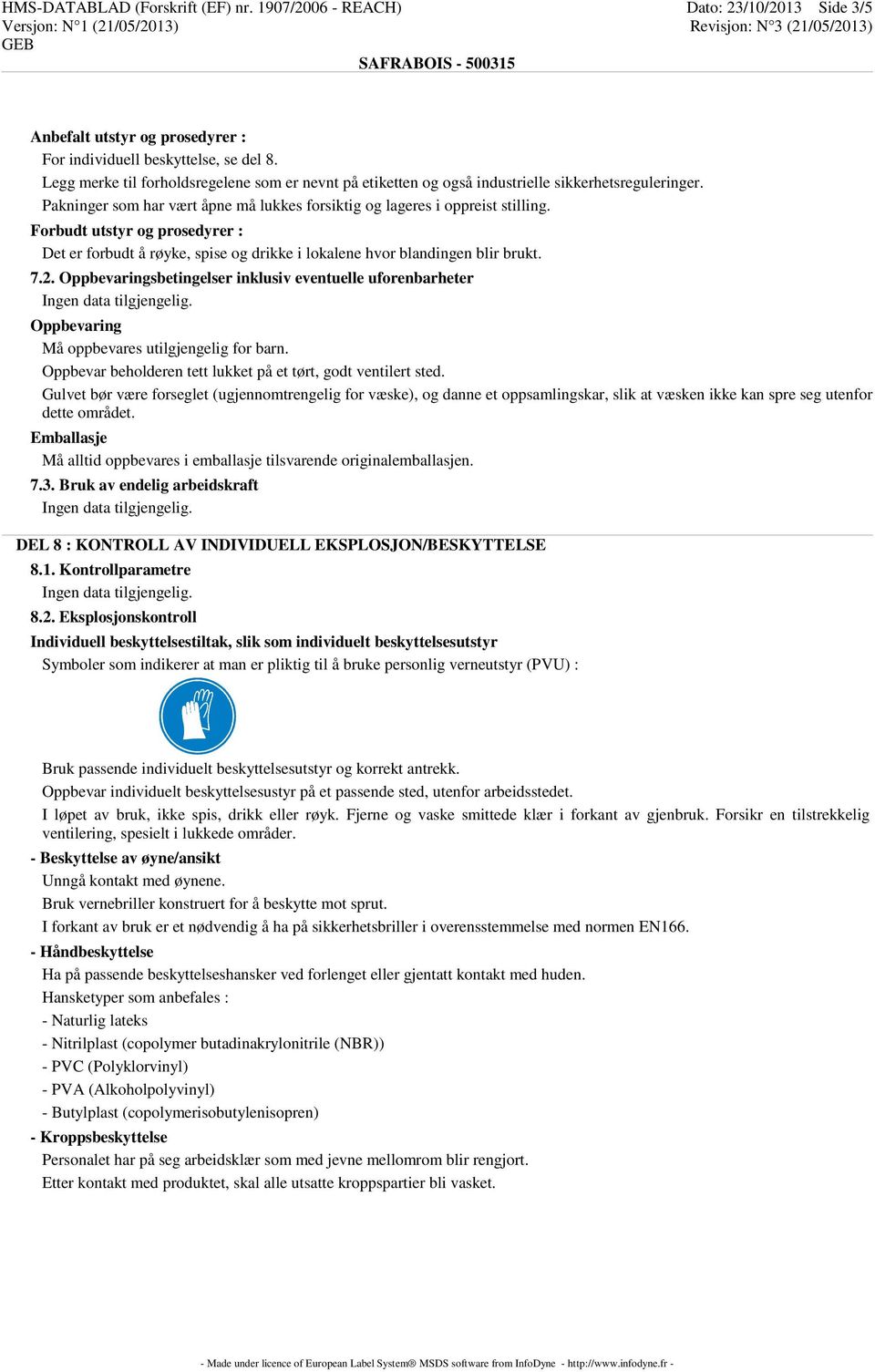 Forbudt utstyr og prosedyrer : Det er forbudt å røyke, spise og drikke i lokalene hvor blandingen blir brukt. 7.2.