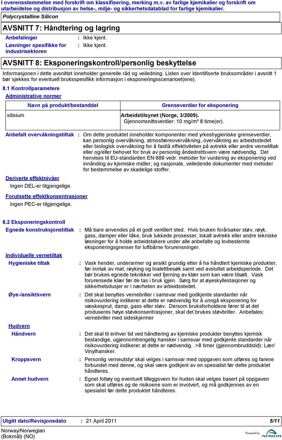 veiledning. Listen over Identifiserte bruksområder i avsnitt 1 bør sjekkes for eventuell bruksspesifikk informasjon i eksponeringsscenarioet(ene). 8.