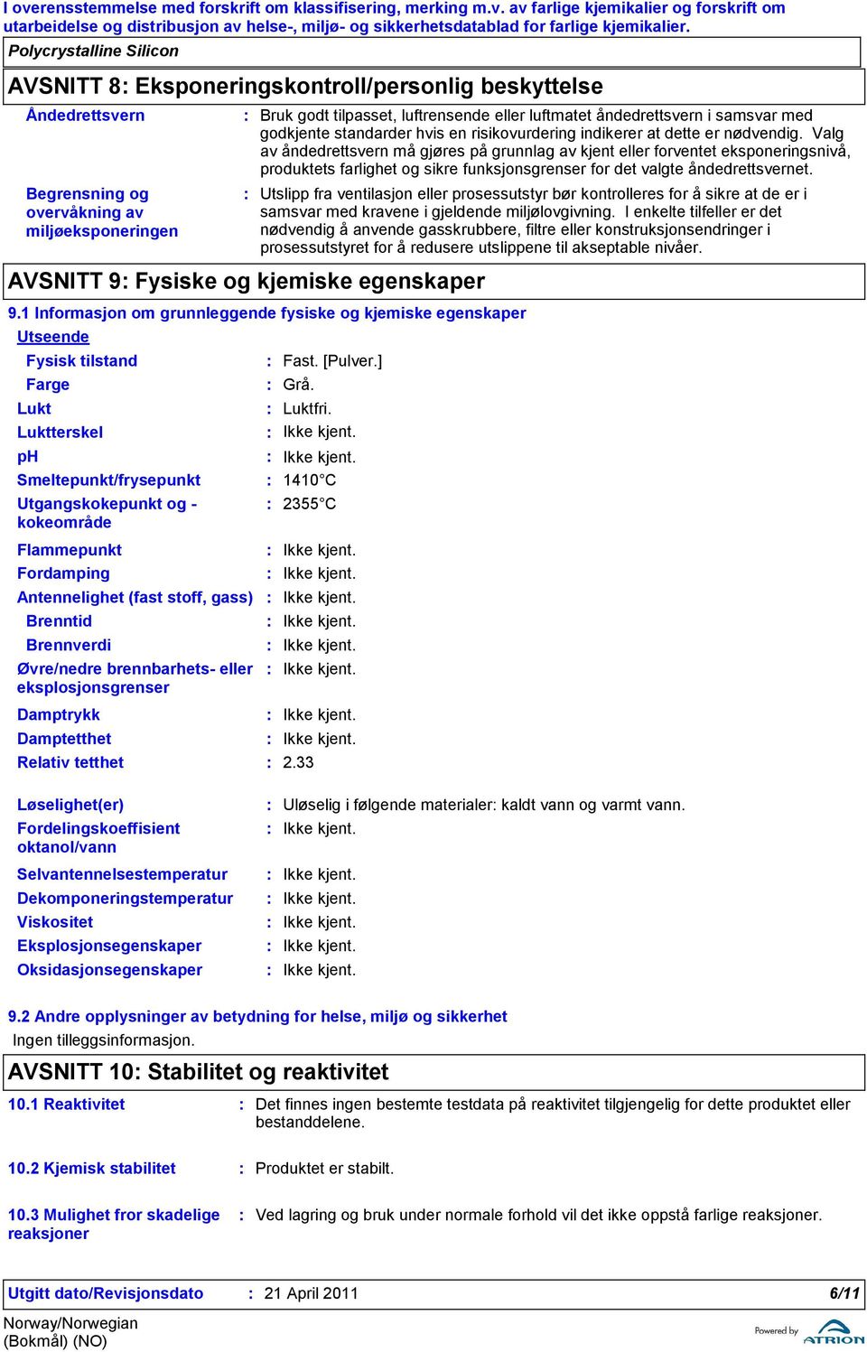 kokeområde Bruk godt tilpasset, luftrensende eller luftmatet åndedrettsvern i samsvar med godkjente standarder hvis en risikovurdering indikerer at dette er nødvendig.